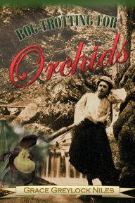 Title: Bog-trotting for Orchids, Author: Grace Greylock Niles