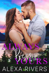 Title: Always Been Yours: A Best Friends to Lovers Single Dad Romantic Suspense, Author: Alexa Rivers