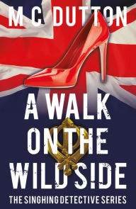 Title: A Walk on the Wild Side: The fourth in the Singhing Detective Series, Author: M. C. Dutton