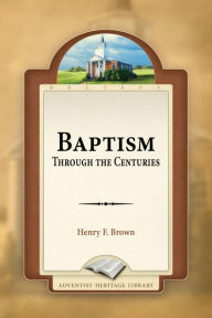 Title: Baptism Through the Centuries, Author: Henry F. Brown