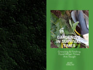 Title: Gardening In Survival Times: Growing & Finding Food When Times Are Tough, Author: Beuna Tomalino