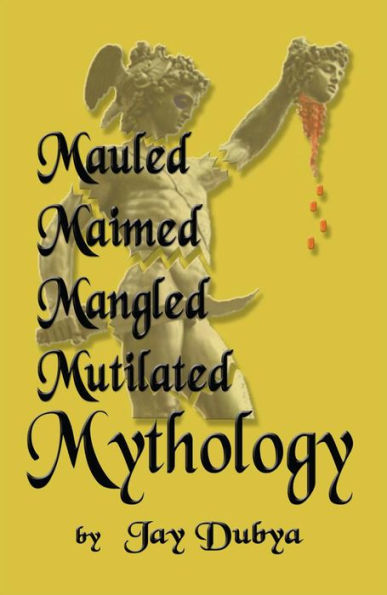 Mauled, Maimed, Mangled, Mutilated Mythology