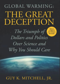 Title: Global Warming: The Great Deception, Author: Guy  K Mitchell Jr.