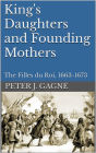King's Daughters and Founding Mothers: The Filles du Roi, 1663-1673