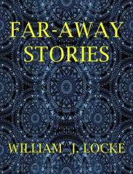 Title: Far-Away Stories, Author: William J. Locke