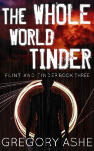 Title: The Whole World Tinder, Author: Gregory Ashe