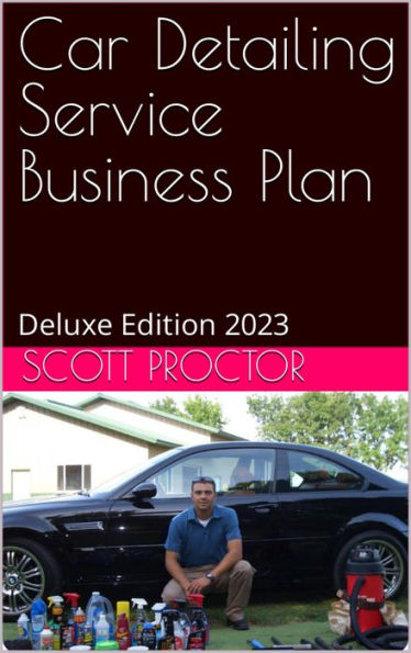 Car Detailing Service Business Plan: Deluxe Edition 2023