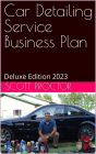 Car Detailing Service Business Plan: Deluxe Edition 2023