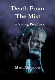 Title: Death from the Mist: The Viking Prophecy, Author: Mark Alexander