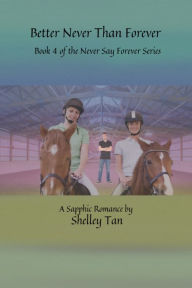 Title: Better Never Than Forever: A Sapphic Fiction Romance, Author: Shelley Tan