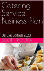 Catering Service Business Plan: Deluxe Edition 2023