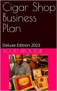 Title: Cigar & Smoke Shop Business Plan: Deluxe Edition 2023, Author: Scott Proctor