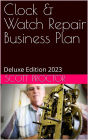 Clock & Watch Repair Business Plan: Deluxe Edition 2023