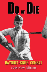 Title: Do or Die: 1944 New Edition: Bayonet - Knife Combat, Author: A.J.D. Biddle