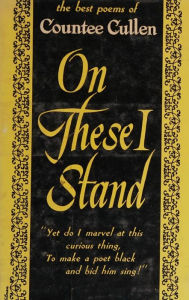 Title: On These I Stand, Author: Countee Cullen