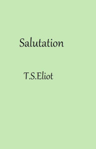 Title: Salutation, Author: T. S. Eliot