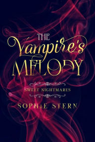 Title: Sweet Nightmares: The Vampire's Melody, Author: Sophie Stern