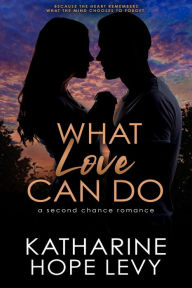 Title: What Love Can Do, Author: Katharine Hope Levy