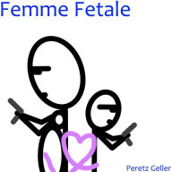 Title: Femme Fetale, Author: Peretz Geller