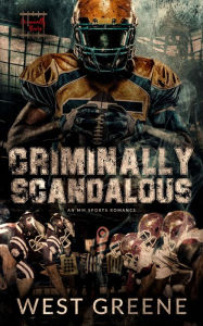 Title: Criminally Scandalous: Criminally Yours Series, Author: West Greene