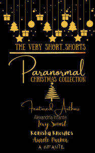 Title: The Very Short... Shorts...: Paranormal Christmas Collection, Author: Alexandria Infante