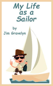 Title: My Life As A Sailor, Author: Jim Gravelyn