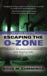 Title: Escaping the O-Zone: Intuition, Situational Awareness, and Staying Safe, Author: Doug M. Cummings