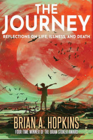 Title: The Journey: Reflections on Life, Illness, and Death, Author: Brian A. Hopkins