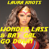 Title: Wonder Lass & Bat Gal Go Down, Author: Laura Knots