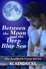 Title: Between the Moon and the Deep Blue Sea, Author: Kc Kendricks