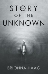 Title: The Story of the Unknown, Author: Brionna Haag