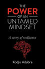 THE POWER OF AN UNTAMED MINDSET: A STORY OF RESILIENCE