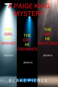 Title: A Paige King FBI Suspense Thriller Bundle: The Girl He Wished, The Girl He Crowned, and The Girl He Watched, Author: Blake Pierce