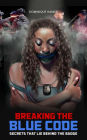 Breaking the Blue Code: Secrets That Lie Behind the Badge