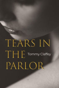 Title: Tears in the Parlor, Author: Tommy Claffey