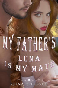 Title: My Father's Luna is My Mate, Author: Reina Bellevue