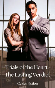 Title: Trials of the Heart: The Lasting Verdict, Author: Cezles Fiction