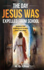 The Day Jesus Was Expelled From School: A Manual for parents of school age children School Age Students