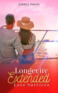 Title: Longevity Extended: Love Survives, Author: Darrell Phelps