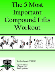 Title: The 5 Most Important Compound Lifts Workout, Author: Chris Loomis  CPT EMT