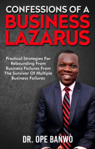 Title: Confessions of Business Lazarus, Author: Opeolu Banwo