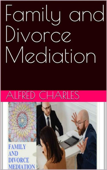 Family and Divorce Mediation: A Practical Guide to Family and Divorce Mediation