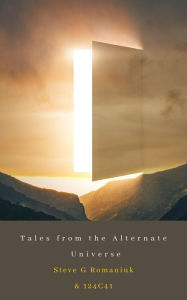 Title: Tales from the Alternate Universe: Vol. 1, Author: Steve Romaniuk
