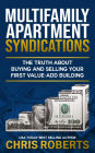 Multifamily Apartment Syndications: The Truth about Buying and Selling Your First Value-Add Building