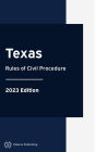 Texas Rules of Civil Procedure 2023 Edition: Texas Rules of Court