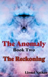 Title: The Anomaly Book 2 - The Reckoning, Author: Lionel Nathan