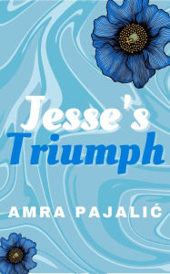 Title: Jesse's Triumph, Author: Amra Pajalic