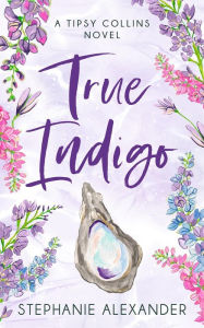 Title: True Indigo: A Tipsy Collins Novel, Author: Stephanie Alexander
