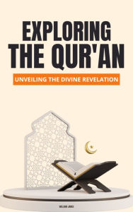 Title: Exploring the Qur'an: Unveiling the Divine Revelation, Author: William Jones