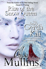 Title: Rise Of The Snow Queen Book Three The Story Of Gerda And Kai, Author: G. W. Mullins